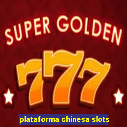 plataforma chinesa slots